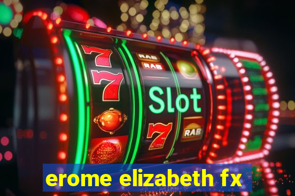 erome elizabeth fx